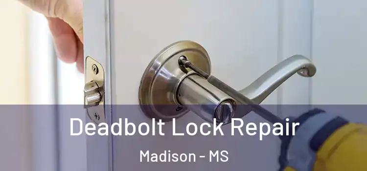Deadbolt Lock Repair Madison - MS