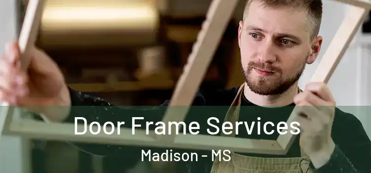 Door Frame Services Madison - MS