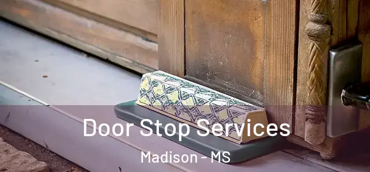  Door Stop Services Madison - MS