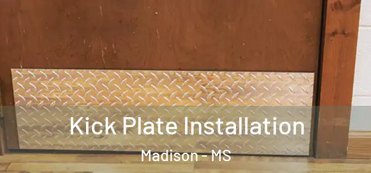  Kick Plate Installation Madison - MS